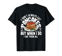 Crêpes, je ne mange pas toujours des crêpes, mais quand j'en mange T-Shirt