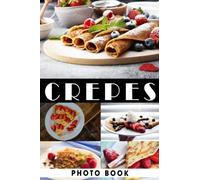 Crepes Photo Book: Excellent Images Of Delicious Pancake For Adults/ Great Gift /Awesome Illustrations To Relax And Unwind