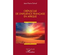 Jean-Pierre Estival – Crépuscule de l’influence française en Afrique – Essai – broché