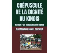 CRÉPUSCULE DE LA DIGNITÉ DU KINOIS: AUTOPSIE D’UNE DÉSHUMANISATION URBAINE