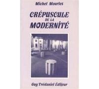 CREPUSCULE DE LA MODERNITE MOURLET. MICHEL (Auteur)