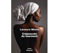 Crépuscule du tourment Roman - Léonora Miano - Grasset - broché - Roman