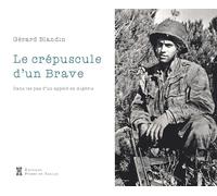 Crépuscule d'un brave: Dans les pas d'un appelé en Algérie.