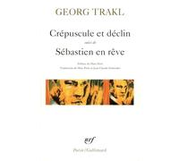 Crépuscule et déclin / Sébastien en rêve et autres poèmes Marc Petit (Traduction), Marc Petit (Préface), Georg Trakl (Auteur), Jean-Claude Schneider (Traduction)
