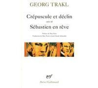 Crépuscule et déclin / Sébastien en rêve et autres poèmes Marc Petit (Traduction), Marc Petit (Préface), Georg Trakl (Auteur), Jean-Claude Schneider (Traduction)