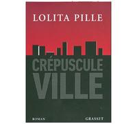 Crepuscule ville - Lolita Pille - Grasset - broché - Roman