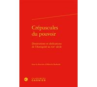 Crépuscules du pouvoir Destitutions et abdications de l'Antiquité au XXe siècle - Albrecht Burkardt - Classiques Garnier - relié - Essai