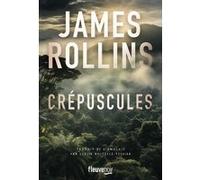 Crépuscules James Rollins (Auteur), Leslie Boitelle-Tessier (Traduction)