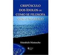 Crepúsculo Dos Ídolos Ou Como Se Filosofa Com O Martelo - Coleção Textos Filosóficos Friedrich Nietzsche (Auteur)