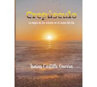 CREPÚSCULO: La magia de los colores en el ocaso del día
