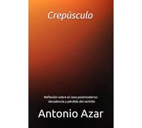 Crepúsculo: Reflexion sobre el caos postmoderno: Decadencia y perdida del Sentido