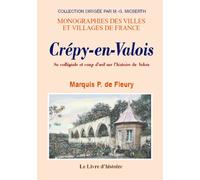 Crepy-en-valois. sa collegiale, et coup d'oeil sur l'histoire du valois