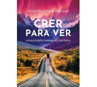 Crer para Ver: Uma Jornada Interior até Sai Baba - Alzira Maria Faria Boechat - Editora Appris - ebook (ePub) - Livre