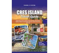 CRES ISLAND TRAVEL GUIDE 2026: Exploring Croatia’s Hidden Gem, Beaches, Adventures, Cuisine, Culture, and Insider Tips for a Safe, Stress-Free Journey