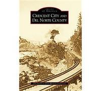 Crescent City And Del Norte County, Images of America Series Del Norte County Historical Society (Auteur)
