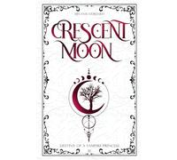 Crescent Moon: The Fight For Freedom (Academy Vibes, Vampireprincess Meets Werewolf, Fated Mates, Found Family)