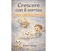 Crescere con il sorriso: Volume 1 : dalla nascita all'infanzia