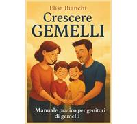 Crescere gemelli: Manuale pratico per genitori di gemelli