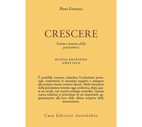 Crescere. Teoria e pratica della psicosintesi. Nuova ediz.