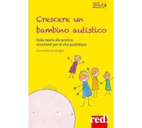 Crescere un bambino autistico. Dalla teoria alla pratica: strumenti per la vita quotidiana