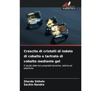 Crescita di cristalli di iodato di cobalto e tartrato di cobalto mediante gel: E studio delle loro proprietà termiche, ottiche ed elettriche