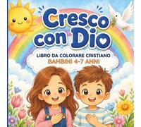 Cresco con Dio: Libro da colorare cristiano per bambini 4-8 anni, frasi di fede, amore e gratitudine