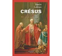 Crésus - Le plus riche des rois de Lydie - Kevin Leloux - Perrin - broché - Biographie