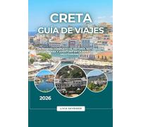 Creta Guía de Viajes 2026: Un manual completo de historia, naturaleza, gastronomía y aventura en la joya griega del Mediterráneo