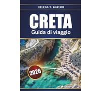 Creta Guida Di Viaggio 2026: Esplora antiche rovine, spiagge e villaggi panoramici con suggerimenti, mappe e itinerari locali per pianificare la tua vacanza in Grecia