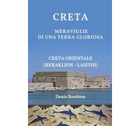 Creta. Meraviglie di una terra gloriosa: Creta Orientale (Heraklion - Lasithi)