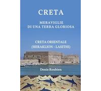 Creta. Meraviglie di una terra gloriosa: Creta Orientale (Heraklion - Lasithi)