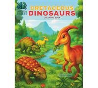 Cretaceous Dinosaurs Coloring Book: Discover the Dinosaurs of Laramidia with Chi Chi the AI Crab-A Roarsome Coloring Book for Kids Who Love Prehistoric Creatures!
