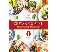 Cretan Cuisine One Traveller edition: Traditional Mediterranean Recipes For Eating Healthy and Living Well