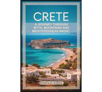 CRETE: A JOURNEY THROUGH MYTH, MOUNTAINS AND MEDITERRANEAN MAGIC.