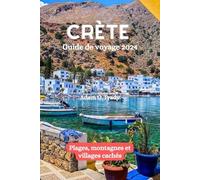 Crète Guide de voyage 2024: Plages, montagnes et villages cachés