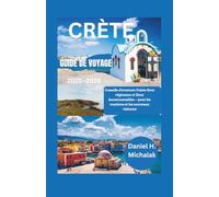 CRÈTE GUIDE DE VOYAGE 2025-2026: Conseils d'aventure Points forts régionaux et lieux incontournables - pour les touristes et les nouveaux visiteurs
