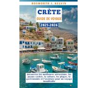 CRÈTE GUIDE DE VOYAGE 2025-2026: Découvrez les meilleures attractions, les joyaux cachés, la culture, les plages, la gastronomie et l'aventure pour un voyage inoubliable