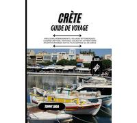 CRÈTE GUIDE DE VOYAGE 2025: Meilleurs hébergements, villages pittoresques, cuisine crétoise, festivals locaux et attractions incontournables sur la plus grande île de Grèce