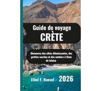 CRÈTE Guide de voyage 2026: Découvrez des côtes éblouissantes, des grottes sacrées et des sentiers à flanc de falaise