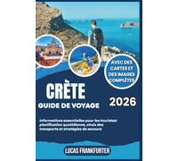 CRÈTE GUIDE DE VOYAGE 2026: Informations essentielles pour les touristes: planification quotidienne, choix des transports et stratégies de secours