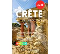 Crète Guide de voyage 2026: Une île sauvage entre histoire millénaire et plaisirs simples
