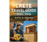 CRETE TRAVEL GUIDE 2025/2026: Discover Ancient Sites, Dream Beaches, Local Flavors & Authentic Adventures Across Greece’s Largest Island