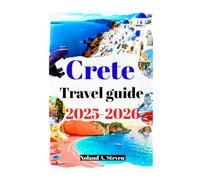 Crete Travel Guide 2025-2026: Experience must see hidden attractions, beaches, local delicious cuisine, itineraries, images & maps to Greece islands