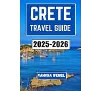 CRETE TRAVEL GUIDE 2025-2026: Explore the Rich History, Scenic Wonders, and Authentic Experiences of Greece's Island Paradise