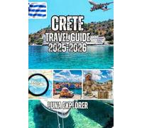 Crete Travel Guide 2025-2026: How to Experience the Island Like You Belong There-Master the Rhythm of Greek Life, and Discover Why Travelers Keep Coming Back