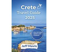 Crete Travel Guide 2025: Discover Epic Adventures, Local Treasures, and Stress-Free Escapes in Greece’s Largest Island