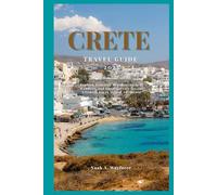 CRETE TRAVEL GUIDE 2025: Explore Stunning Beaches, Ancient Wonders, and Local Secrets for the Ultimate Greek Island Adventure