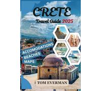 Crete Travel Guide 2025 (Full Colour): Explore Legendary Landscapes, Hidden Beaches, Ancient Wonders, Local Food, and Authentic Culture with Custom Itineraries and Insider Tips