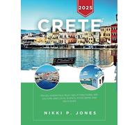 Crete Travel Guide 2025 [FULL COLOUR]: Travel Essentials, Must-See Attractions, Art, Culture And Local Events, Food Drink And Delicacies