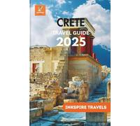 Crete Travel Guide 2025: Journey Through Sun-Soaked Shores, Ancient Legends, Colorful Markets, and Authentic Island Life